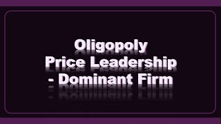 Oligopoly Price Leadership Dominant Firm [upl. by Nahtnaoj]