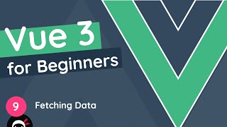 Vue JS 3 Tutorial for Beginners 9  Fetching Data [upl. by Wyndham]