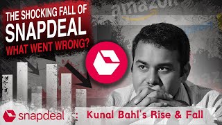 What Went Wrong at Snapdeal Insights from Kunal Bahls Journey [upl. by Loma683]