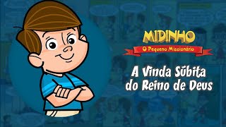 A Vinda Súbita do Reino de Deus  Novo Testamento  Midinho o Pequeno Missionário [upl. by Amethist]