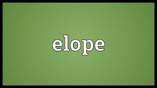 Elope Meaning [upl. by Faubert]