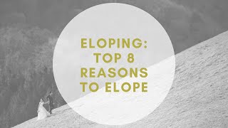 Eloping Top 8 Reasons to Elope [upl. by Els894]