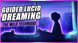 Guided Lucid Dreaming The Wild Technique [upl. by Odessa]